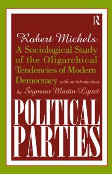 Hardcover Political Parties: A Sociological Study of the Oligarchical Tendencies of Modern Democracy Book