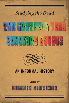 Hardcover Studying the Dead: The Grateful Dead Scholars Caucus, An Informal History Book