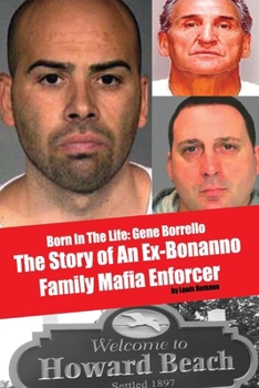 Paperback Born in the Life: Gene Borrello: The Story of an Ex-Bonanno Family Mafia Enforcer Book