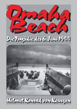 Paperback Omaha Beach: Die Tragödie des 6. Juni 1944 - Die ganze Wahrheit über den blutigsten Strandabschnitt inkl. erschütternden Zeitzeugen [German] Book