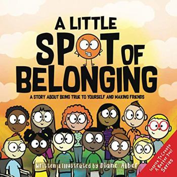 A Little SPOT of Belonging: A Story About Being True to Yourself and Making Friends - Book  of the A Little SPOT