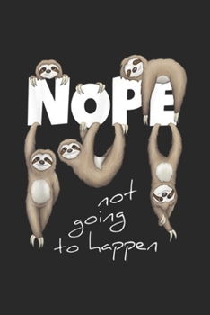Nope not going to happen: NOPE Lazy Chill Out Day Cute Sloth Apparel Gift Journal/Notebook Blank Lined Ruled 6x9 100 Pages