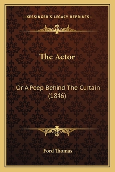 Paperback The Actor: Or A Peep Behind The Curtain (1846) Book