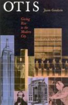 Hardcover Otis: Giving Rise to the Modern City: A History of the Otis Elevator Company Book