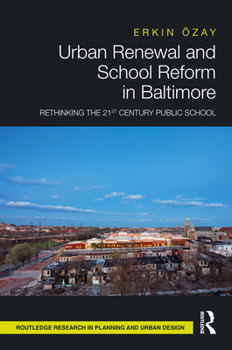 Hardcover Urban Renewal and School Reform in Baltimore: Rethinking the 21st Century Public School Book