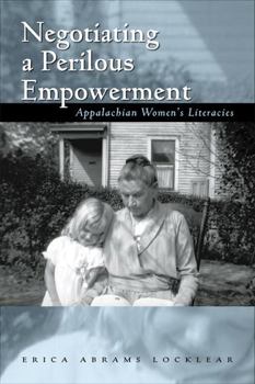Hardcover Negotiating a Perilous Empowerment: Appalachian Women's Literacies Book