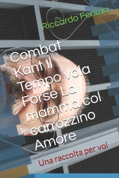 Paperback Combat Kant Il Tempo vola Forse La mamma col carrozzino Amore: Una raccolta per voi [Italian] Book