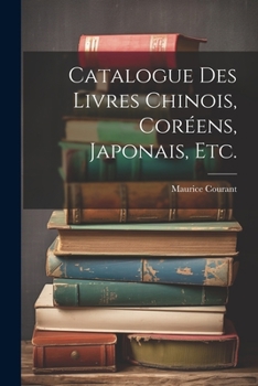 Paperback Catalogue Des Livres Chinois, Coréens, Japonais, Etc. [French] Book