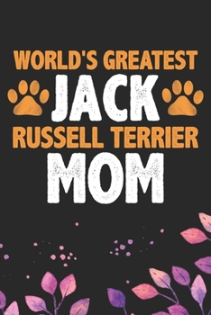 World's Greatest Jack Russell Terrier Mom: Cool Jack Russell Terrier Dog Journal Notebook - Jack Russell Terrier Puppy Lover Gifts – Funny Jack ... Terrier Owner Gifts. 6 x 9 in 120 pages