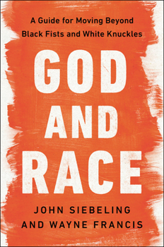 Hardcover God and Race: A Guide for Moving Beyond Black Fists and White Knuckles Book