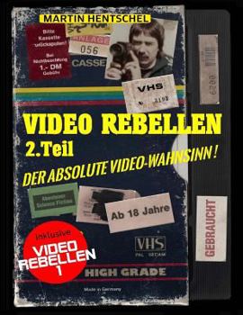 Paperback VIDEO REBELLEN 2 - Der absolute VIDEO-WAHNSINN ! (Deluxe Version in Farbe): Die ultimativ-besten und schrägsten deutschen Underground-Filmperlen [German] Book