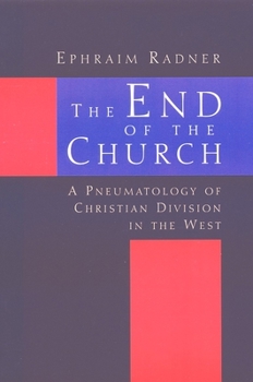 Paperback The End of the Church: A Pneumatology of Christian Division in the West Book