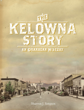 Hardcover The Kelowna Story: An Okanagan History Book