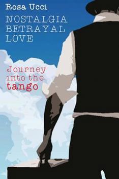Paperback Nostalgia, Betrayal, Love: Journey into the Tango Book