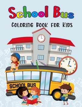 Paperback School Bus Coloring Book for Kids: Fun Children's Coloring Book for Toddlers & Kids Ages 4-8, Cool Images with School Bus, Cute Back To School Unique Book