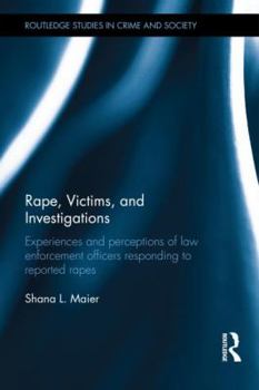 Hardcover Rape, Victims, and Investigations: Experiences and Perceptions of Law Enforcement Officers Responding to Reported Rapes Book