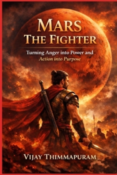 Mars – The Fighter: Turning Anger into Power and Action into Purpose (Cosmic Gods in a Modern World)