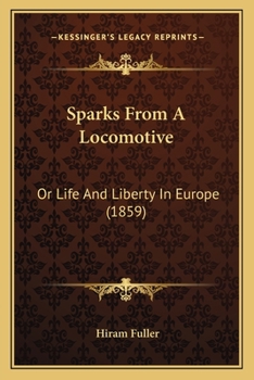 Paperback Sparks From A Locomotive: Or Life And Liberty In Europe (1859) Book