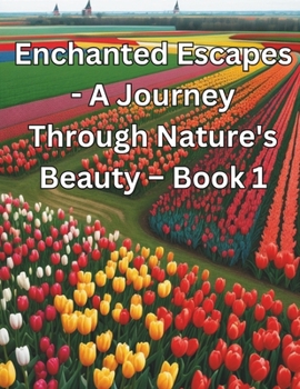 Enchanted Escapes: A Journey Through Nature's Beauty – Book 1