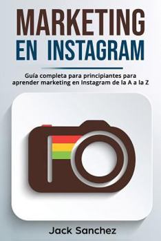 Paperback Marketing En Instagram: Guía Completa Para Principiantes Para Aprender Marketing En Instagram de la A A La Z [Spanish] Book