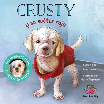 Crusty y su su�ter rojo - La incre�ble historia de un perrito rescatado de las calles