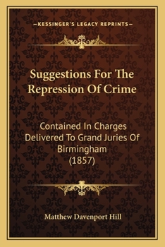 Paperback Suggestions For The Repression Of Crime: Contained In Charges Delivered To Grand Juries Of Birmingham (1857) Book
