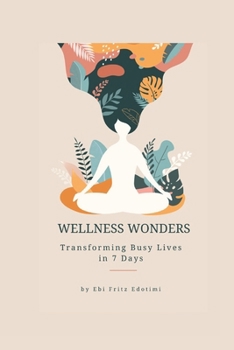 Paperback Wellness Wonders: Transforming Busy Lives in 7 Days Book