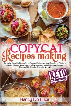 Paperback Copycat Recipes Making: Recreate Favorite Dishes From Famous Restaurants and Fast-food Chains in a Keto-friendly Way. Improve The Standard and Book