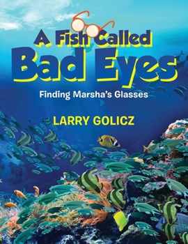 Paperback A Fish Called Bad Eyes: Finding Marsha's Glasses Book