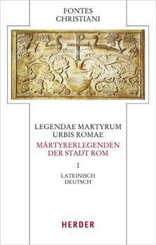 Hardcover Legendae Martyrum Urbis Romae - Martyrerlegenden Der Stadt ROM (I): Lateinisch - Deutsch [German] Book