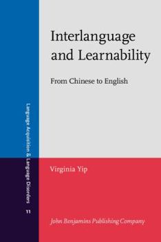 Interlanguage and Learnability: From Chinese to English - Book #11 of the Language Acquisition and Language Disorders