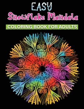 Paperback easy snowflake mandala coloring book for adults: An Adult Coloring Book Featuring Easy, Stress Relieving & beautiful Winter snowflakes Designs To Draw Book
