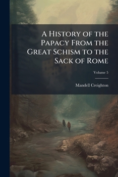 A History of the Papacy from the Great Schism to the Sack of Rome Part Five