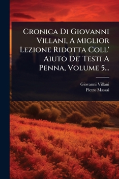 Paperback Cronica Di Giovanni Villani, A Miglior Lezione Ridotta Coll' Aiuto De' Testi A Penna, Volume 5... [Italian] Book