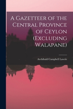 Paperback A Gazetteer of the Central Province of Ceylon (Excluding Walapane) Book