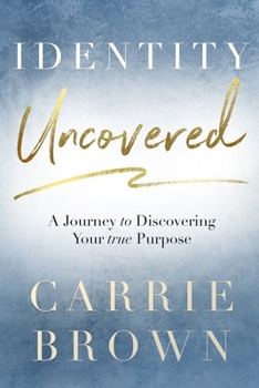Paperback Identity Uncovered: A Journey to Discovering Your true Purpose Book