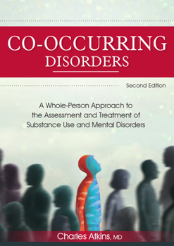 Paperback Co-Occurring Disorders: A Whole-Person Approach to the Assessment and Treatment of Substance Use and Mental Disorders (2nd Edition) Book
