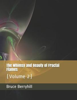 Paperback The Whimsy and Beauty of Fractal Flames: (Volume 2) Book