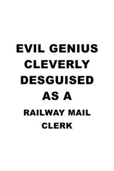 Paperback Evil Genius Cleverly Desguised As A Railway Mail Clerk: New Railway Mail Clerk Notebook, Railway Mail Assistant Journal Gift, Diary, Doodle Gift or No Book