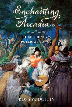 Hardcover Enchanting Arcadia: Philip Sidney's Poems as Songs Book