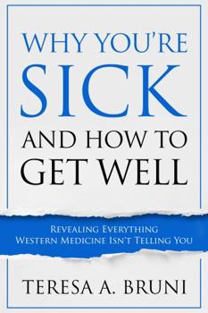 Paperback Why You're Sick and How to Get Well: Revealing Everything Western Medicine Isn't Telling You Book