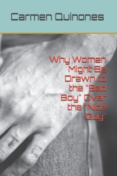 Paperback Why Women Might Be Drawn to the "Bad Boy" Over the "Nice Guy" Book