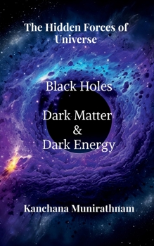 The Hidden Forces of Universe: Black Hole,Dark Matter and Dark Energy