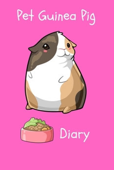Pet Guinea Pig Diary: Customized Kid-Friendly & Easy to Use, Daily Guinea Pig Log Book to Look After All Your Small Pet's Needs. Great For Recording Feeding, Water, Cleaning & Guinea Pig Activities.