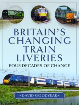 Hardcover Britain's Changing Train Liveries: Four Decades of Change Book