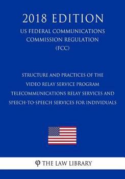 Paperback Structure and Practices of the Video Relay Service Program - Telecommunications Relay Services and Speech-to-Speech Services for Individuals (US Feder Book