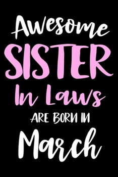 Awesome Sister In Laws Are Born In March: Sister In Law Birthday Gift, Memory Keepsake Journal, Draw and Write Notebook For Women, Diary, Daily Planner Undated