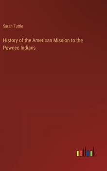 Hardcover History of the American Mission to the Pawnee Indians Book