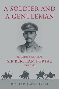 Paperback A Soldier and a Gentleman: Brigadier General Sir Bertram Portal, 1866-1949 Book