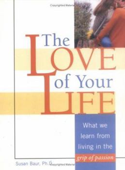 Paperback The Love of Your Life: What We Learn from Living in the Grip of Passion Book